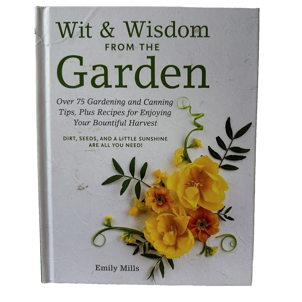 Wit & Wisdom From The Garden: Over 75 Gardening and Canning Tips, by Emily Mills